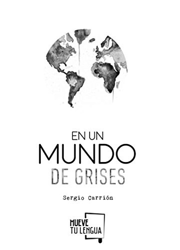 Sergio Carrión: En un mundo de grises (Paperback, MueveTuLengua)