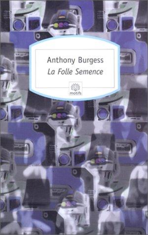 Anthony Burgess: La folle semence 131 (Paperback, French language, Serpent à plumes)