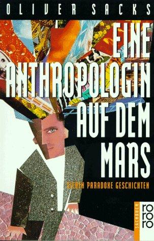 Oliver Sacks: Eine Anthropologin auf dem Mars. Sieben paradoxe Geschichten. (Paperback, German language, Rowohlt Tb.)