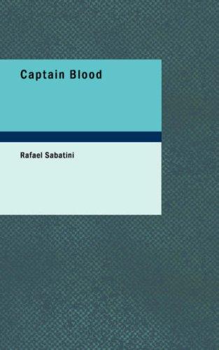 Rafael Sabatini: Captain Blood (Paperback, 2007, BiblioBazaar)