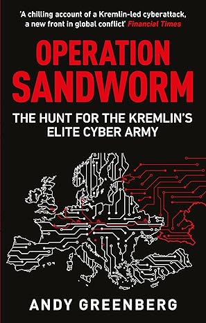 Andy Greenberg: Operation Sandworm (2025, Octopus Publishing Group)