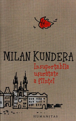 Milan Kundera: Insuportabila uşurătate a fiinţei (Romanian language, 2013, Humanitas)