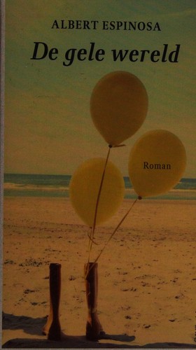 Albert Espinosa: De gele wereld (Dutch language, 2012, Prometheus)