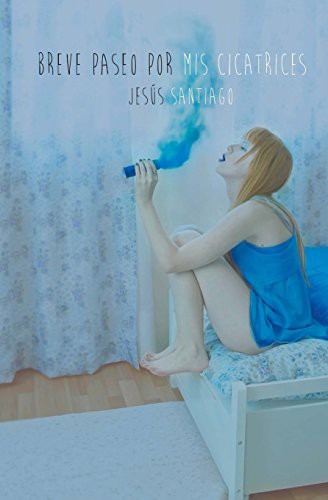 Jesús Santiago: Breve paseo por mis cicatrices (Paperback, Createspace Independent Publishing Platform, CreateSpace Independent Publishing Platform)