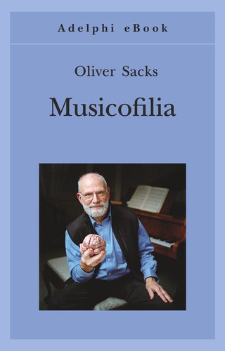 Oliver Sacks, Yuejuan Liao: Musicofilia (EBook, Italian language, 2014, Adelphi)