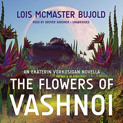 Lois McMaster Bujold: The Flowers of Vashnoi : An Ekaterin Vorkosigan Novella (AudiobookFormat, 2018, Blackstone Audio)
